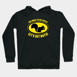 You Want to Get Nuts? Hoodie